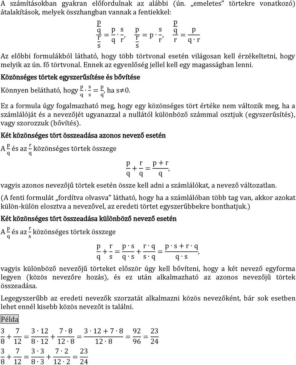 melyik az ún. fő törtvonal. Ennek az egyenlőség jellel kell egy magasságban lenni. Közönséges törtek egyszerűsítése és bővítése Könnyen belátható, hogy, ha s.
