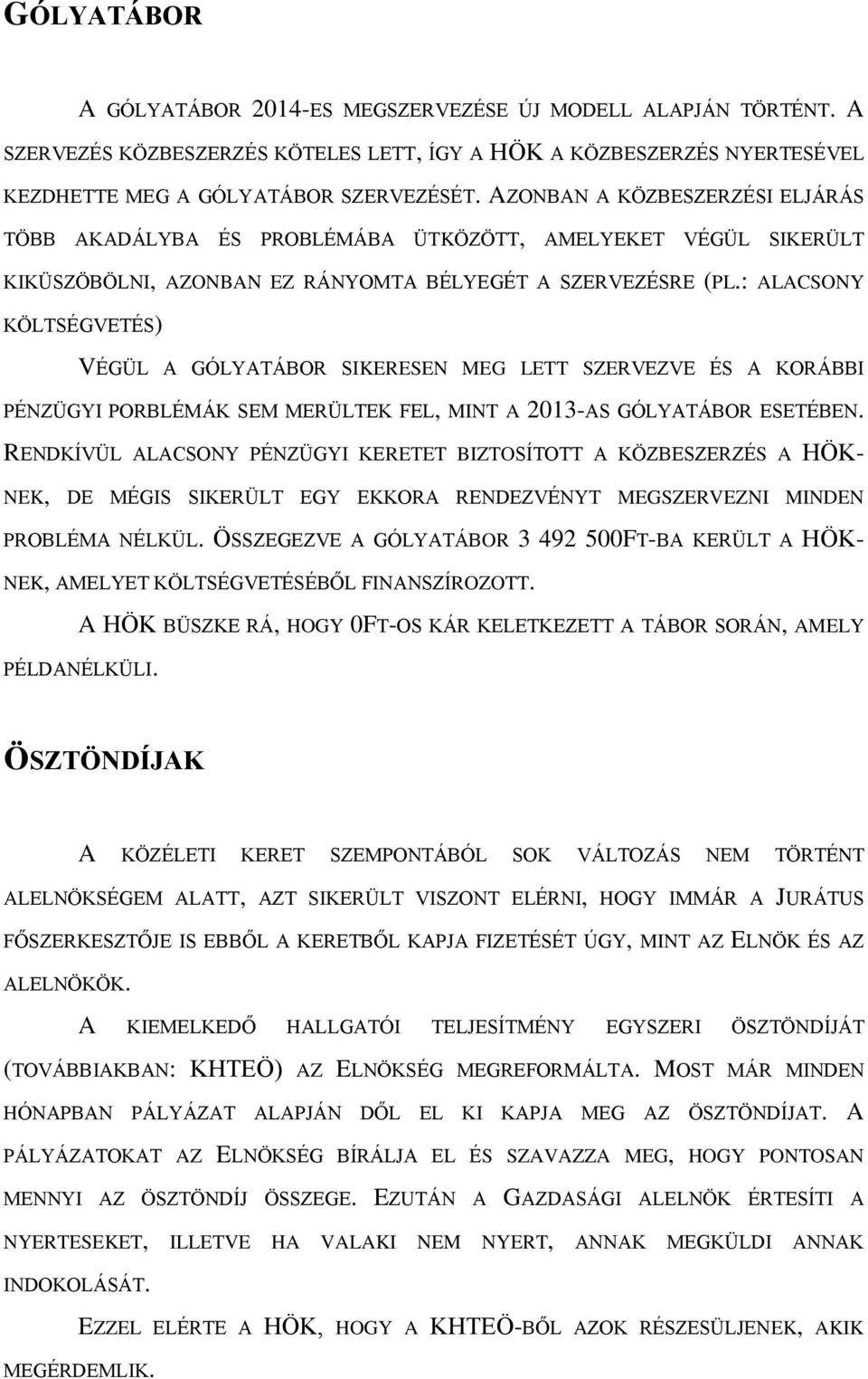 : ALACSONY KÖLTSÉGVETÉS) VÉGÜL A GÓLYATÁBOR SIKERESEN MEG LETT SZERVEZVE ÉS A KORÁBBI PÉNZÜGYI PORBLÉMÁK SEM MERÜLTEK FEL, MINT A 2013-AS GÓLYATÁBOR ESETÉBEN.