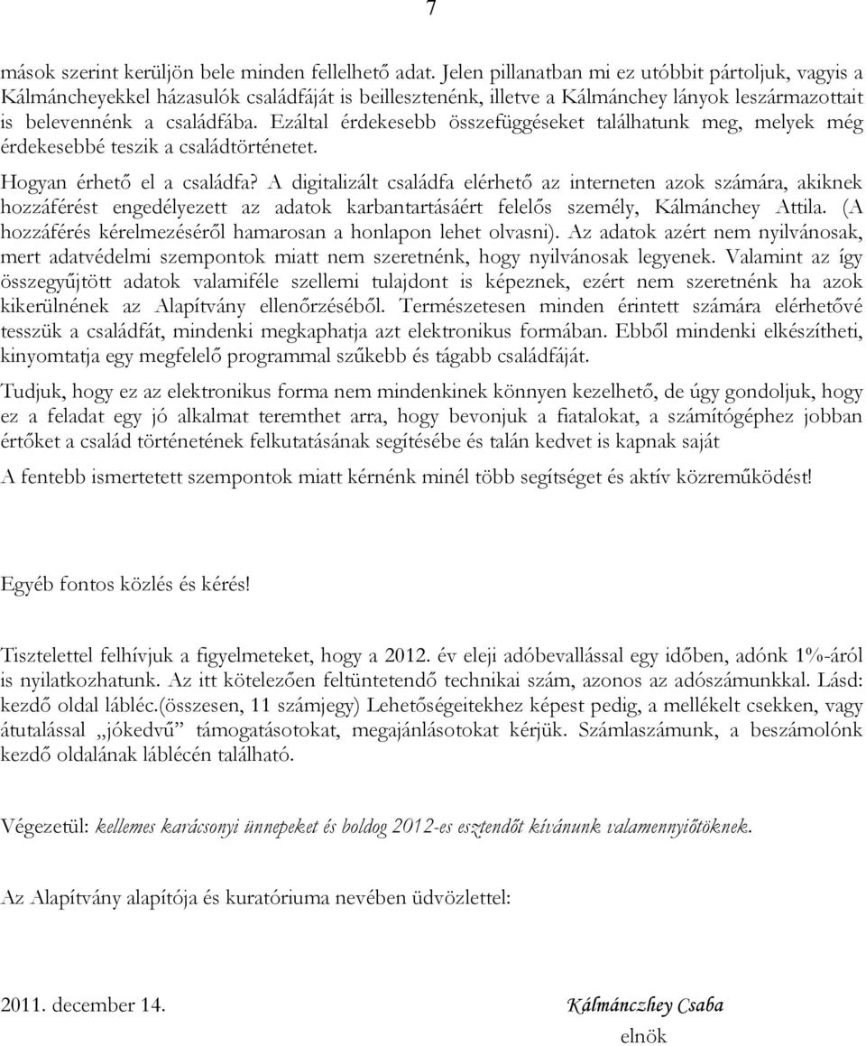 Ezáltal érdekesebb összefüggéseket találhatunk meg, melyek még érdekesebbé teszik a családtörténetet. Hogyan érhető el a családfa?