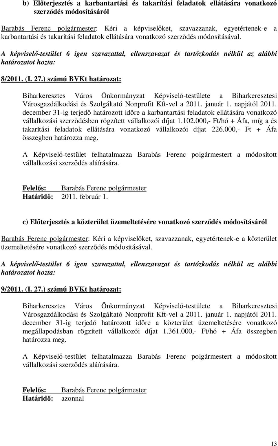 ) számú BVKt határozat: Biharkeresztes Város Önkormányzat Képviselő-testülete a Biharkeresztesi Városgazdálkodási és Szolgáltató Nonprofit Kft-vel a 2011. január 1. napjától 2011.