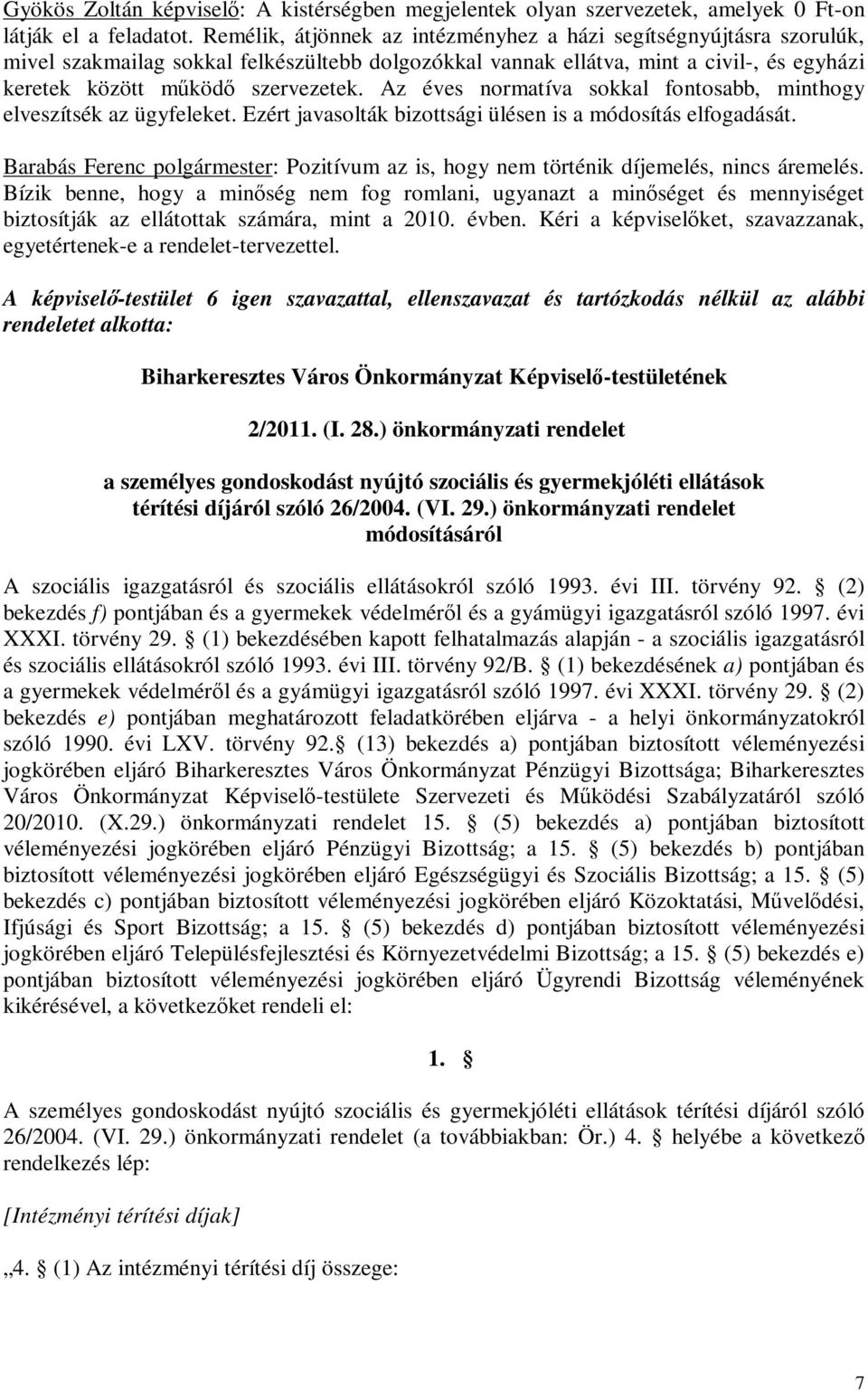 Az éves normatíva sokkal fontosabb, minthogy elveszítsék az ügyfeleket. Ezért javasolták bizottsági ülésen is a módosítás elfogadását.