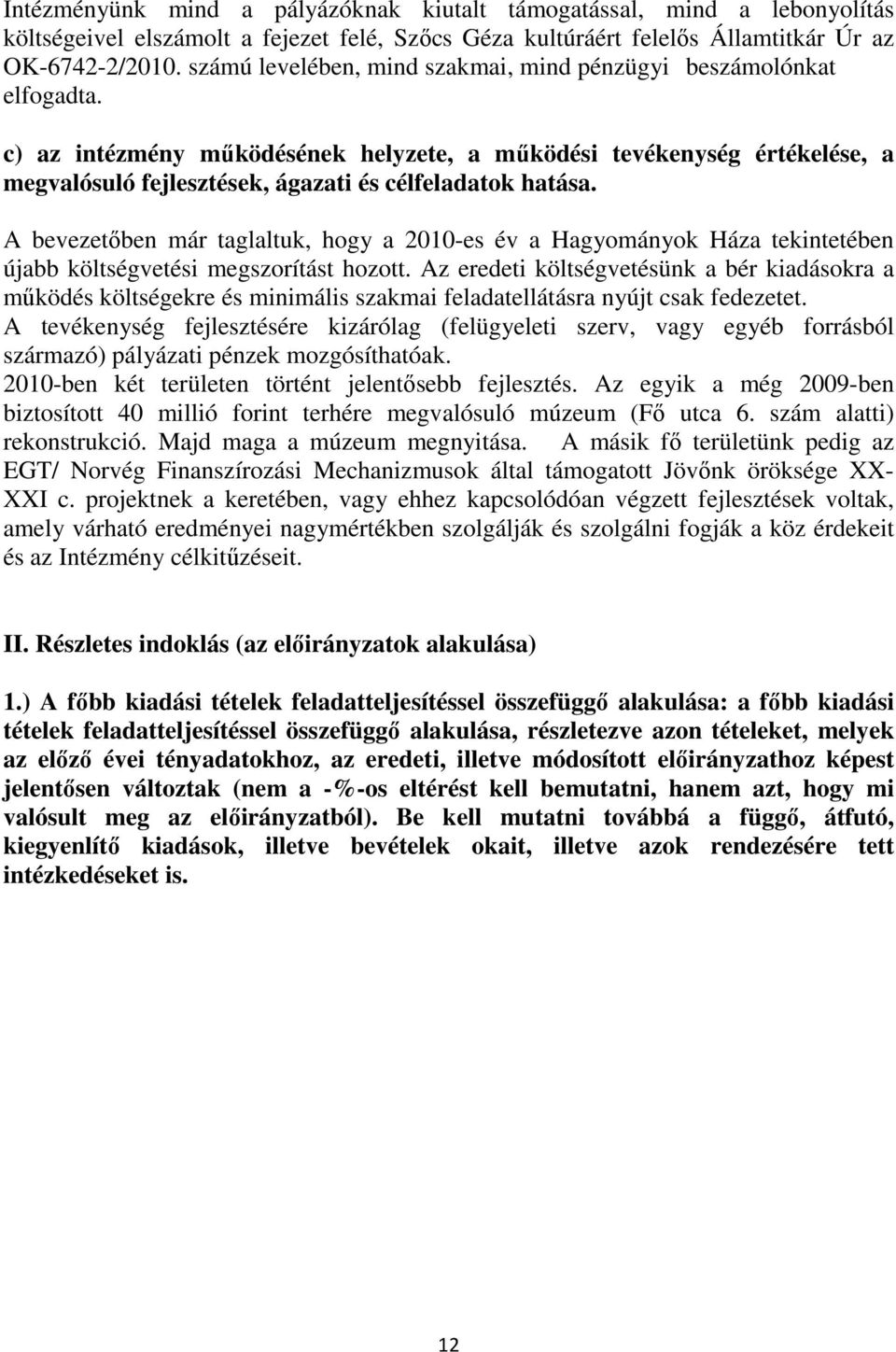 c) az intézmény működésének helyzete, a működési tevékenység értékelése, a megvalósuló fejlesztések, ágazati és célfeladatok hatása.