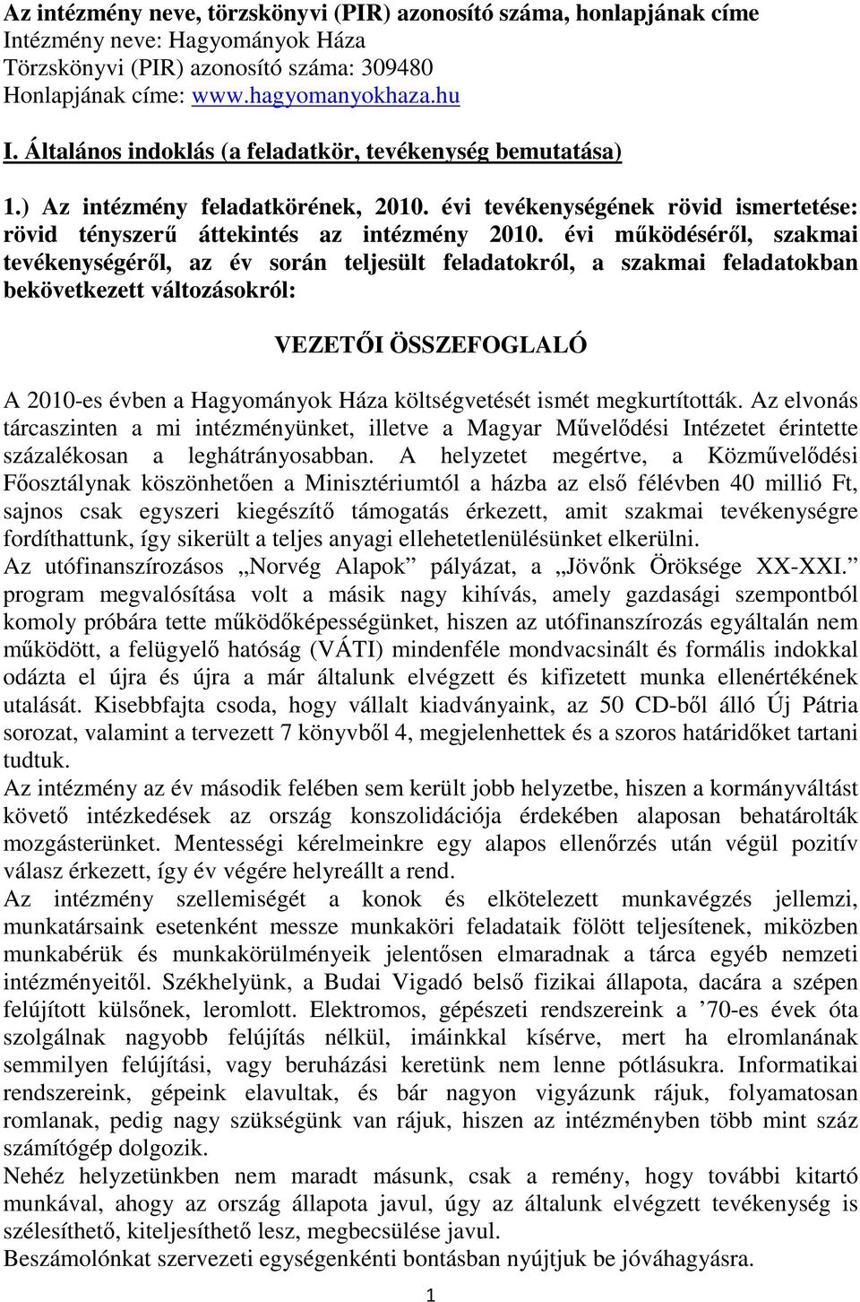 évi működéséről, szakmai tevékenységéről, az év során teljesült feladatokról, a szakmai feladatokban bekövetkezett változásokról: VEZETŐI ÖSSZEFOGLALÓ A 2010-es évben a Hagyományok Háza