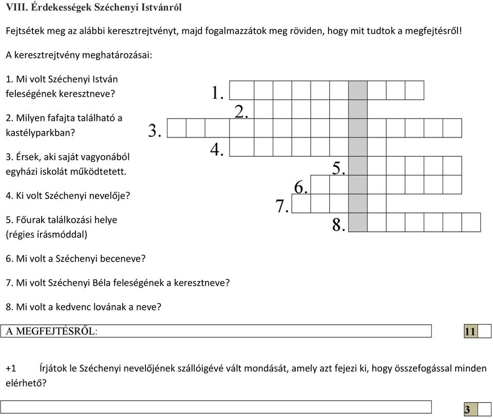 Érsek, aki saját vagyonából egyházi iskolát működtetett. 4. Ki volt Széchenyi nevelője? 5. Főurak találkozási helye (régies írásmóddal) 3.. 4. 2. 7. 6.