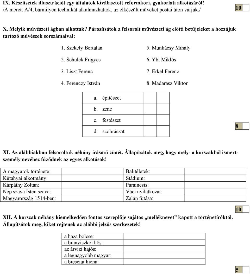 Ybl Miklós 3. Liszt Ferenc 7. Erkel Ferenc 4. Ferenczy István 8. Madarász Viktor a. építészet b. zene c. festészet d. szobrászat 8 XI. Az alábbiakban felsoroltuk néhány írásmű címét.