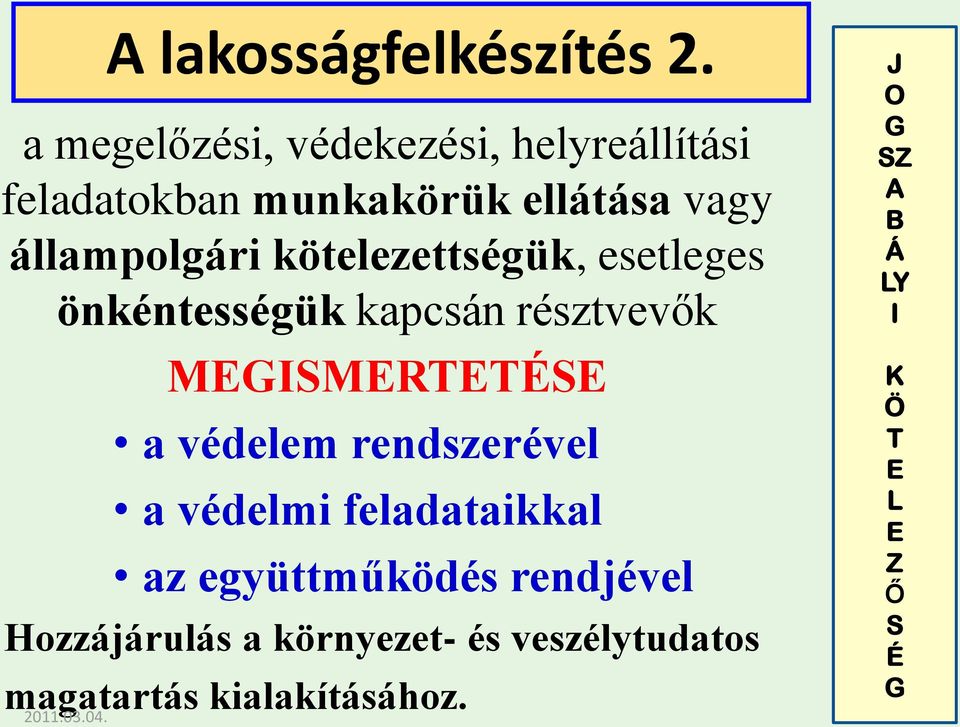 kötelezettségük, esetleges önkéntességük kapcsán résztvevők MEGISMERTETÉSE a védelem rendszerével