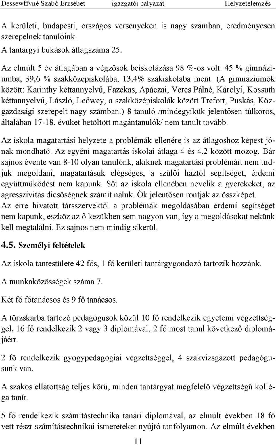 (A gimnáziumok között: Karinthy kéttannyelvű, Fazekas, Apáczai, Veres Pálné, Károlyi, Kossuth kéttannyelvű, László, Leőwey, a szakközépiskolák között Trefort, Puskás, Közgazdasági szerepelt nagy