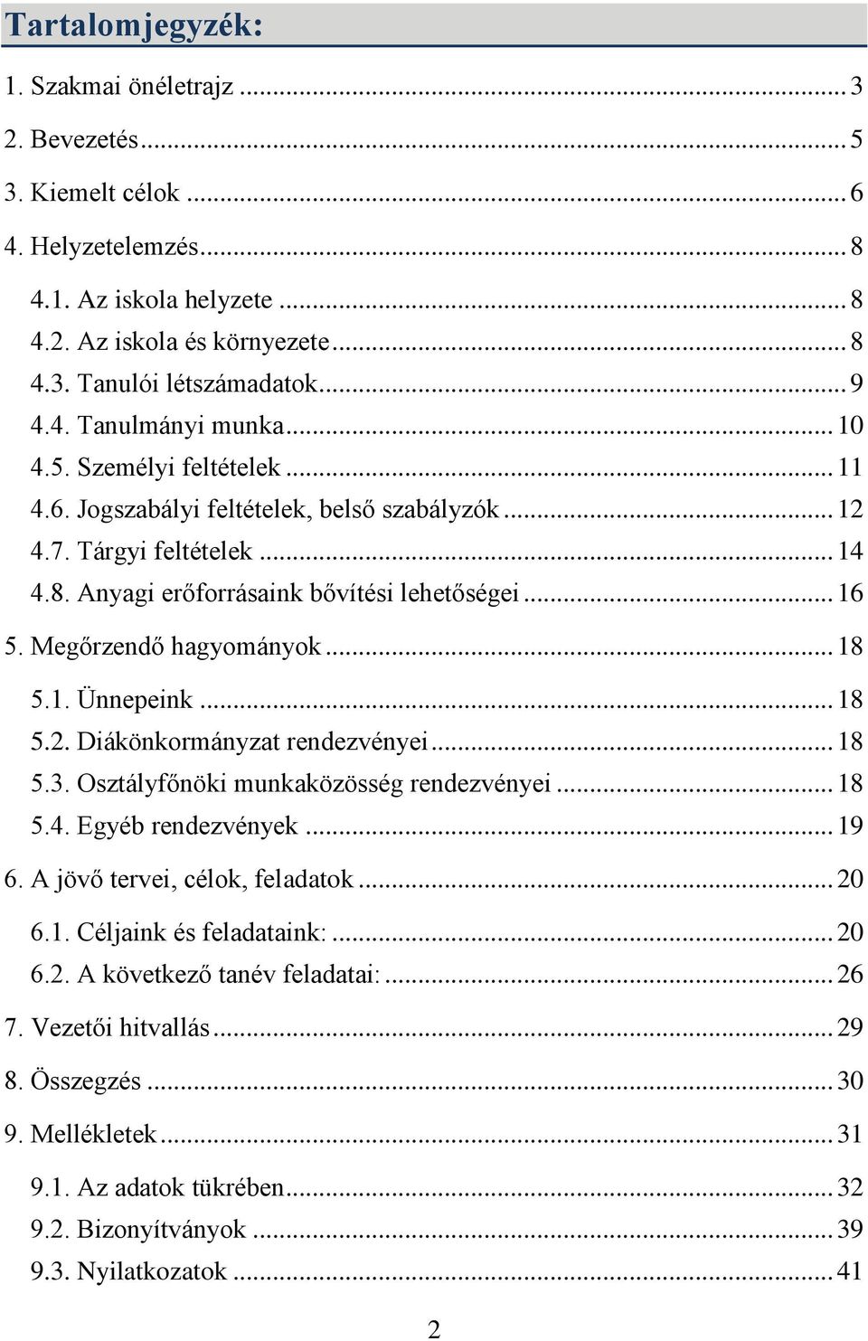 Megőrzendő hagyományok... 18 5.1. Ünnepeink... 18 5.2. Diákönkormányzat rendezvényei... 18 5.3. Osztályfőnöki munkaközösség rendezvényei... 18 5.4. Egyéb rendezvények... 19 6.