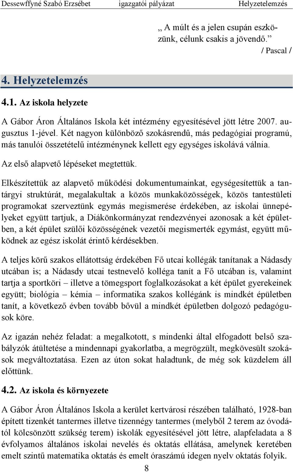 Két nagyon különböző szokásrendű, más pedagógiai programú, más tanulói összetételű intézménynek kellett egy egységes iskolává válnia. Az első alapvető lépéseket megtettük.