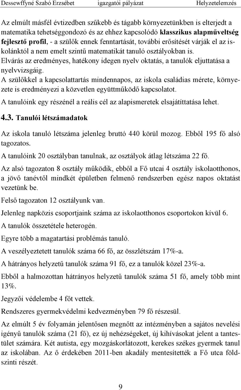 Elvárás az eredményes, hatékony idegen nyelv oktatás, a tanulók eljuttatása a nyelvvizsgáig.