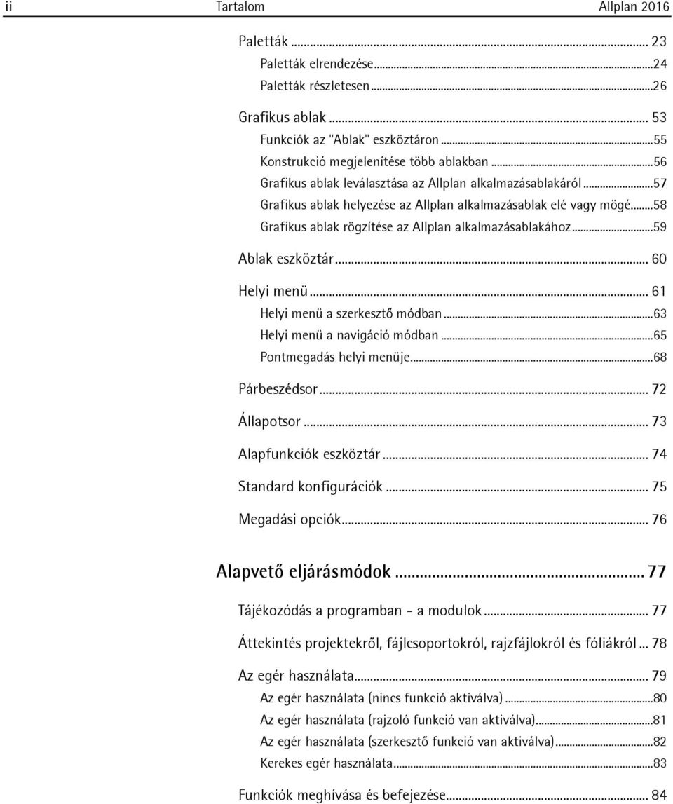 ..59 Ablak eszköztár... 60 Helyi menü... 61 Helyi menü a szerkesztő módban...63 Helyi menü a navigáció módban...65 Pontmegadás helyi menüje...68 Párbeszédsor... 72 Állapotsor.