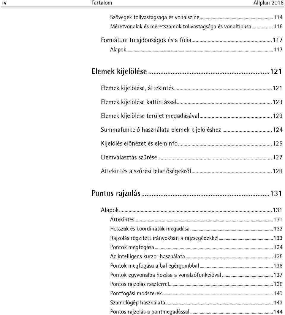 .. 124 Kijelölés előnézet és eleminfó... 125 Elemválasztás szűrése... 127 Áttekintés a szűrési lehetőségekről... 128 Pontos rajzolás... 131 Alapok... 131 Áttekintés.