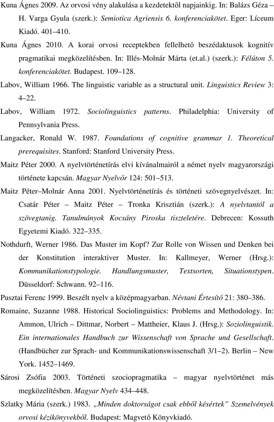 The linguistic variable as a structural unit. Linguistics Review 3: 4 22. Labov, William 1972. Sociolinguistics patterns. Philadelphia: University of Pennsylvania Press. Langacker, Ronald W. 1987.