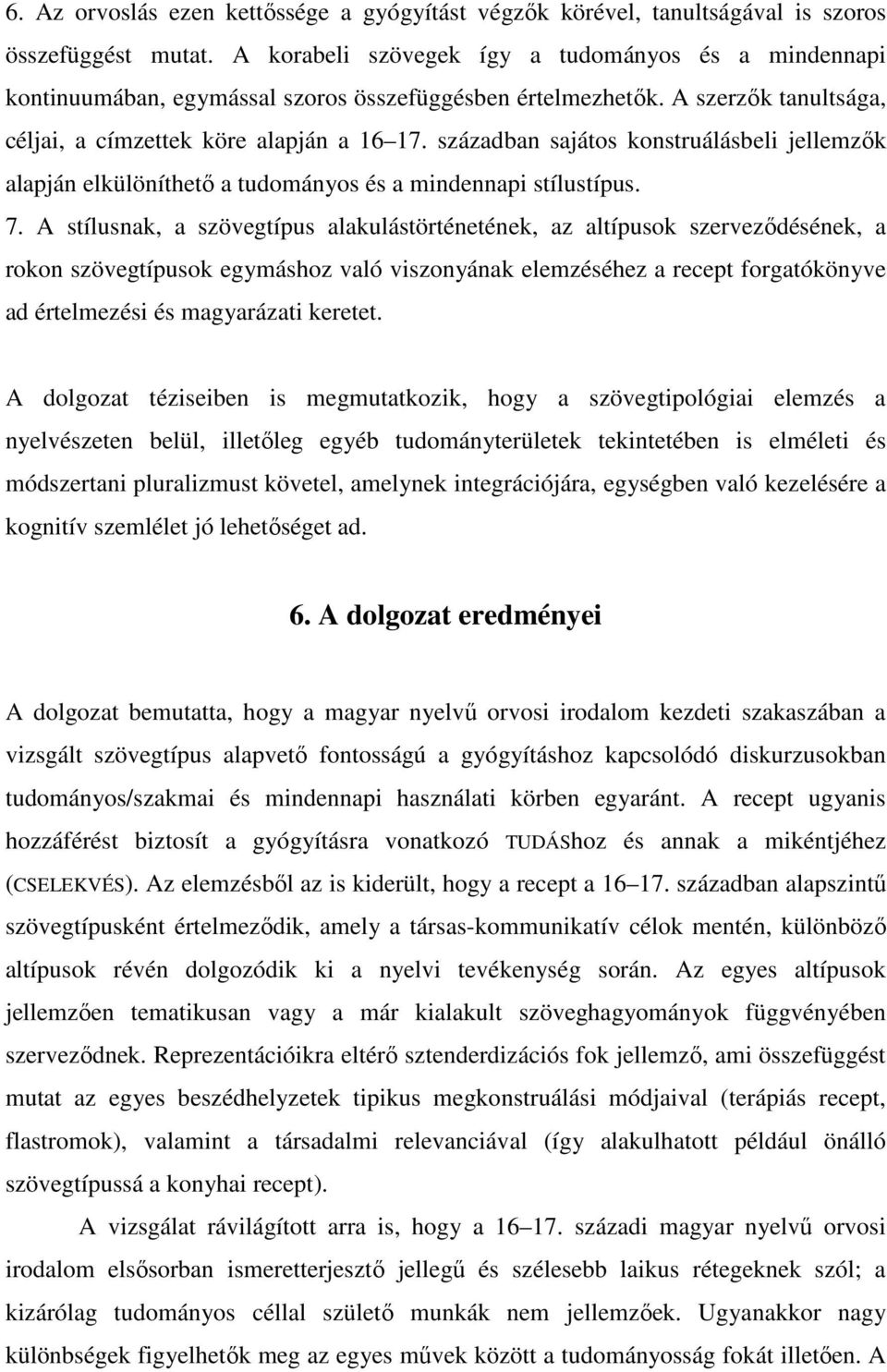 században sajátos konstruálásbeli jellemzők alapján elkülöníthető a tudományos és a mindennapi stílustípus. 7.