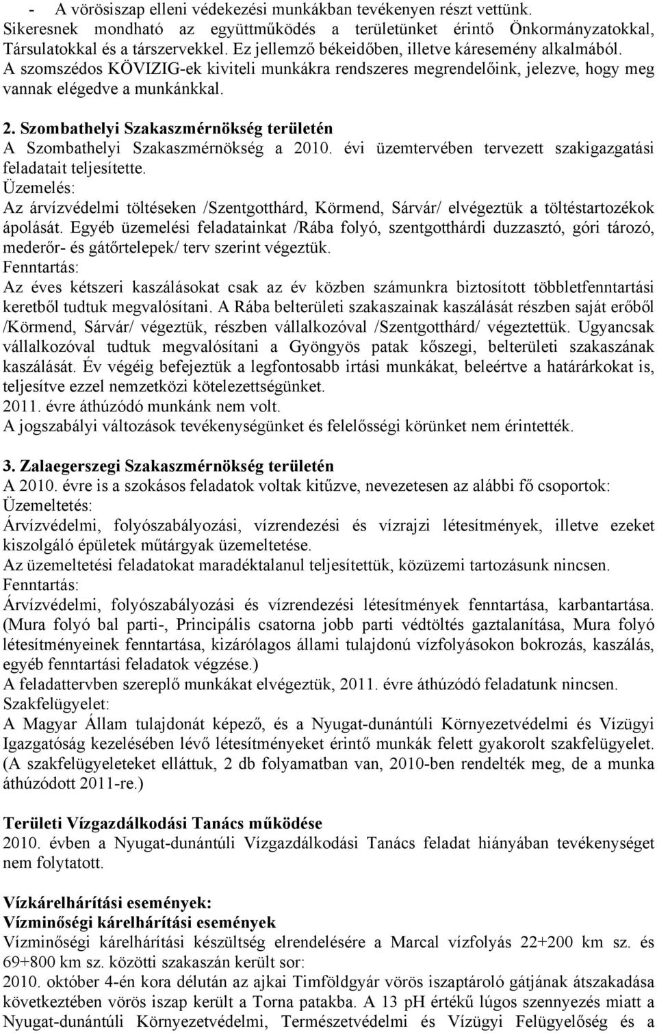 Szombathelyi Szakaszmérnökség területén A Szombathelyi Szakaszmérnökség a 2010. évi üzemtervében tervezett szakigazgatási feladatait teljesítette.