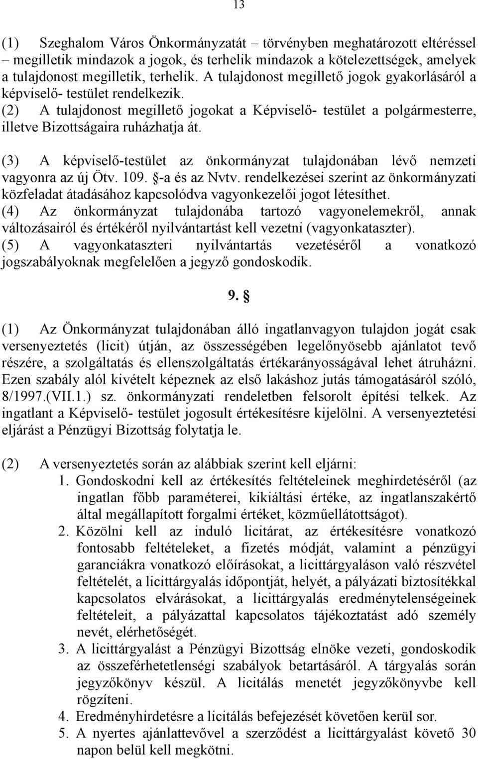 (3) A képviselő-testület az önkormányzat tulajdonában lévő nemzeti vagyonra az új Ötv. 109. -a és az Nvtv.