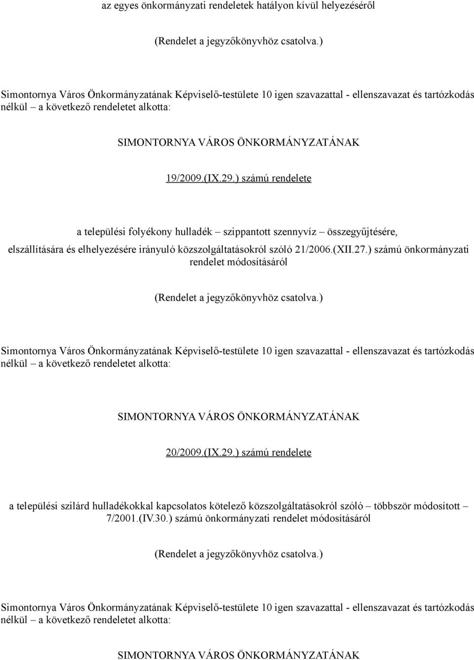 ) számú rendelete a települési folyékony hulladék szippantott szennyvíz összegyűjtésére, elszállítására és elhelyezésére irányuló közszolgáltatásokról szóló 21/2006.(XII.27.