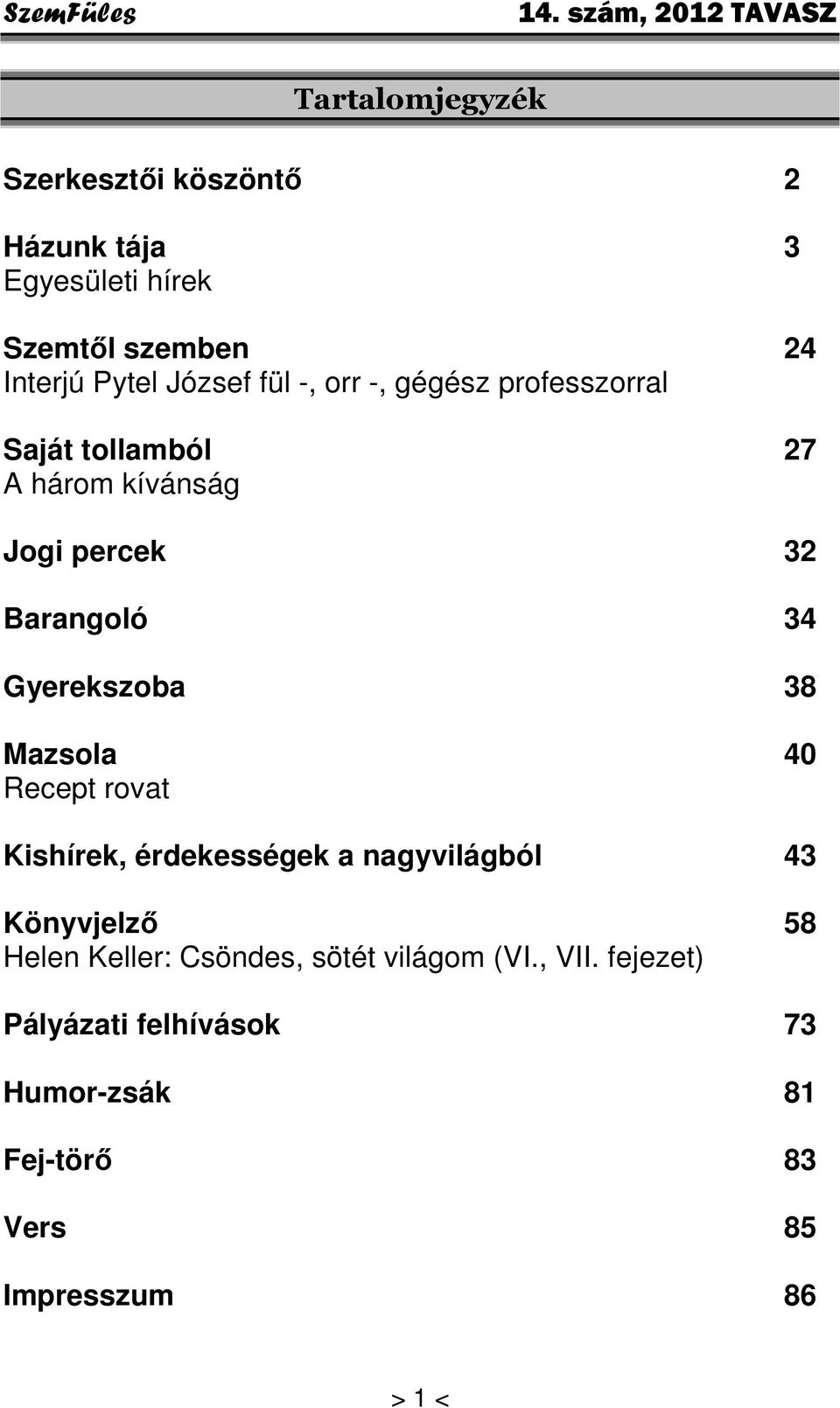 Gyerekszoba 38 Mazsola 40 Recept rovat Kishírek, érdekességek a nagyvilágból 43 Könyvjelző 58 Helen Keller: