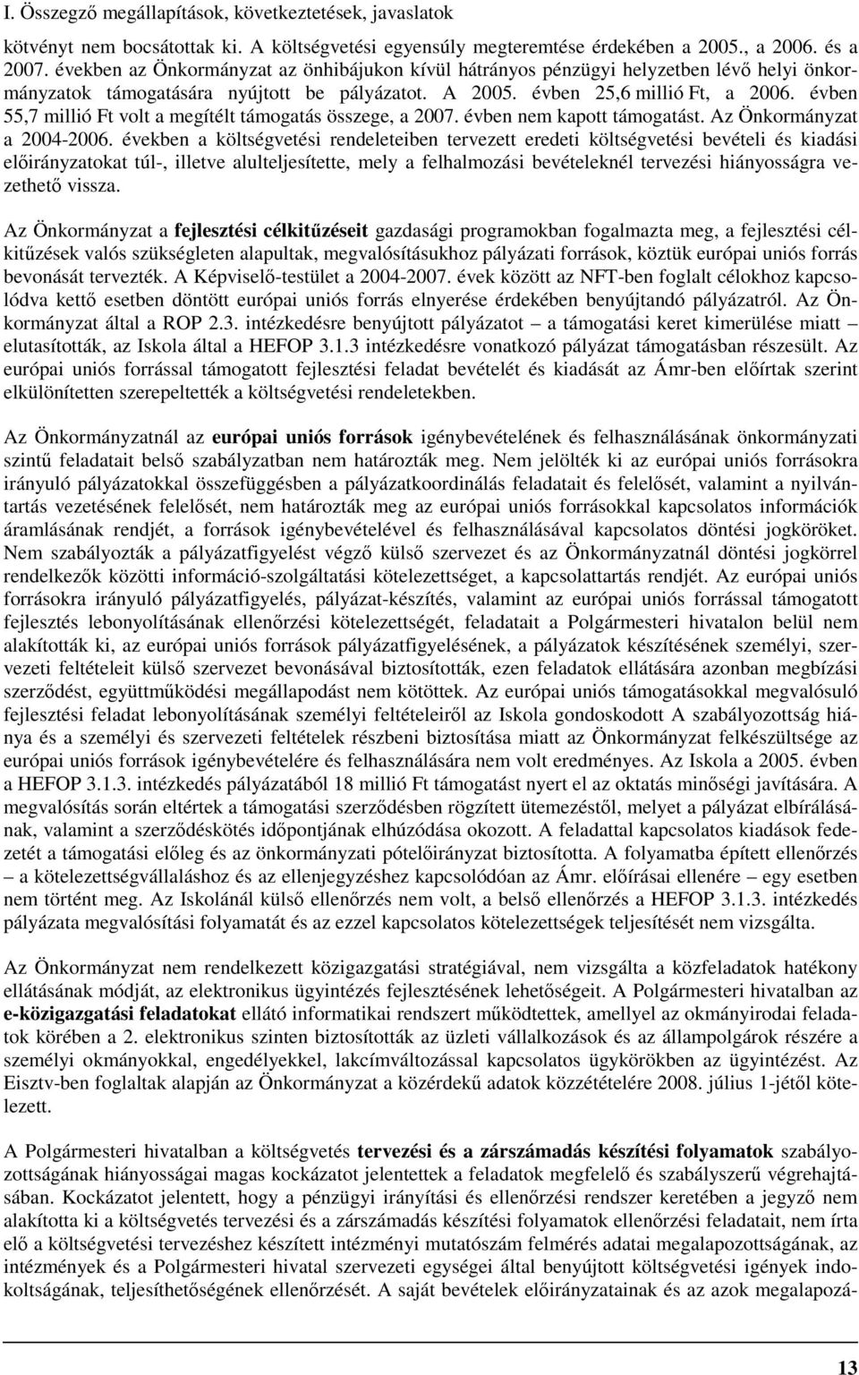 évben 55,7 millió Ft volt a megítélt támogatás összege, a 2007. évben nem kapott támogatást. Az Önkormányzat a 2004-2006.