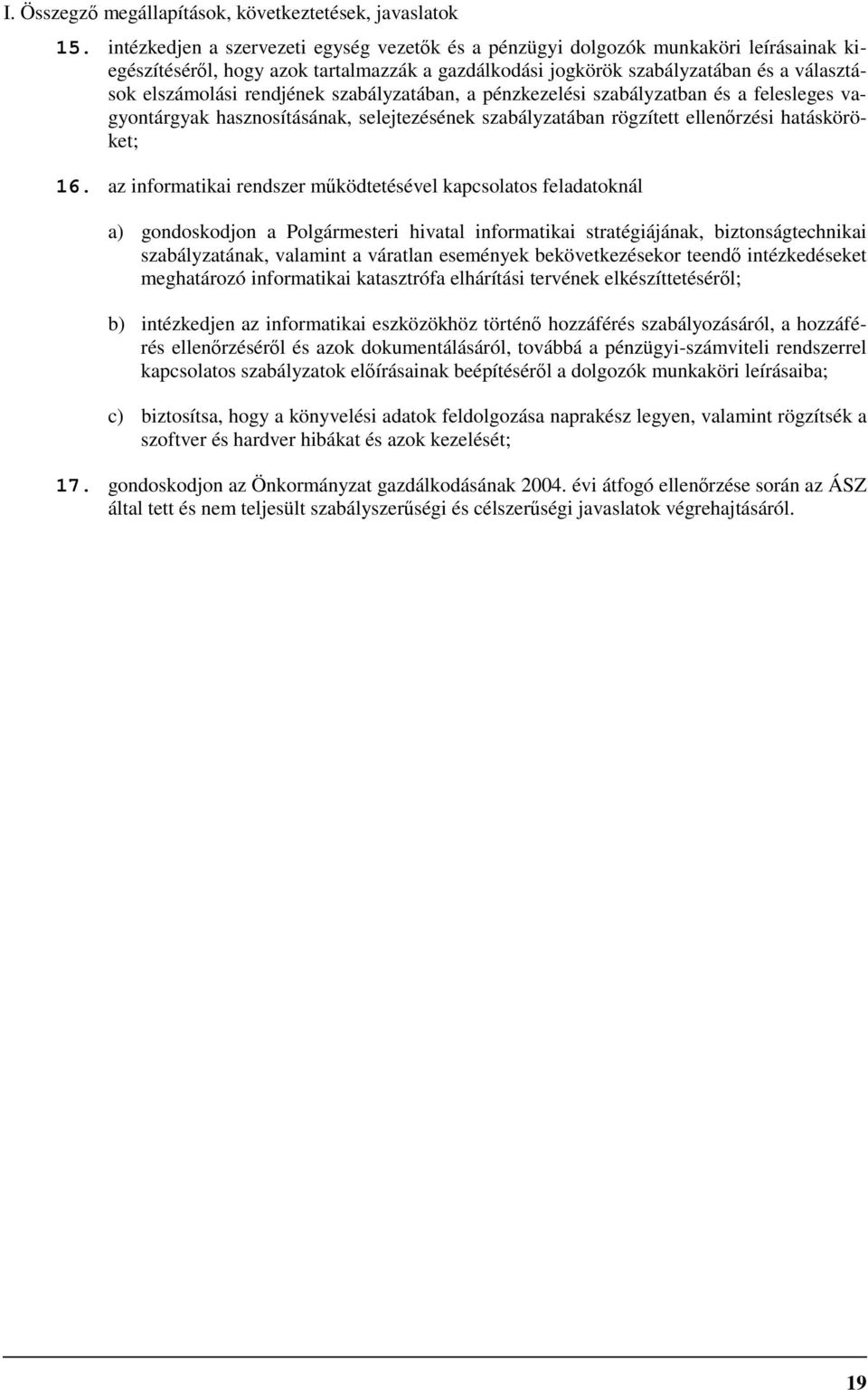 rendjének szabályzatában, a pénzkezelési szabályzatban és a felesleges vagyontárgyak hasznosításának, selejtezésének szabályzatában rögzített ellenırzési hatásköröket; 16.