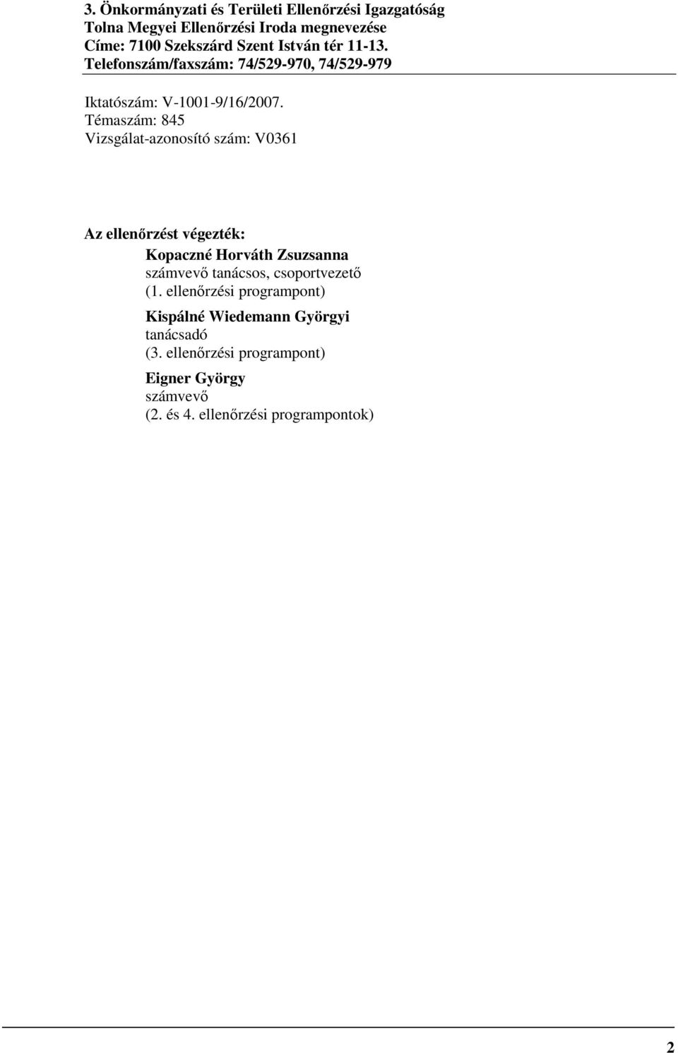 Témaszám: 845 Vizsgálat-azonosító szám: V0361 Az ellenırzést végezték: Kopaczné Horváth Zsuzsanna számvevı tanácsos,