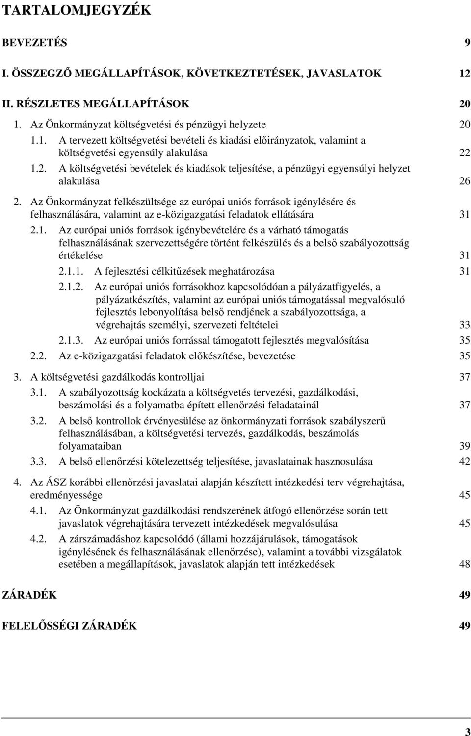 Az Önkormányzat felkészültsége az európai uniós források igénylésére és felhasználására, valamint az e-közigazgatási feladatok ellátására 31 