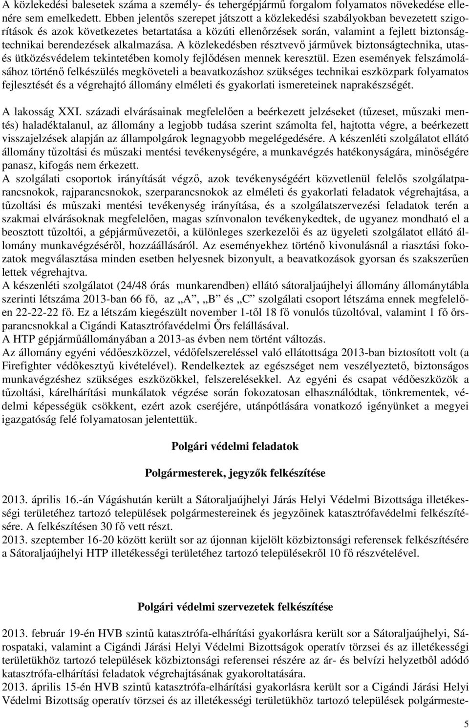 alkalmazása. A közlekedésben résztvevı jármővek biztonságtechnika, utasés ütközésvédelem tekintetében komoly fejlıdésen mennek keresztül.