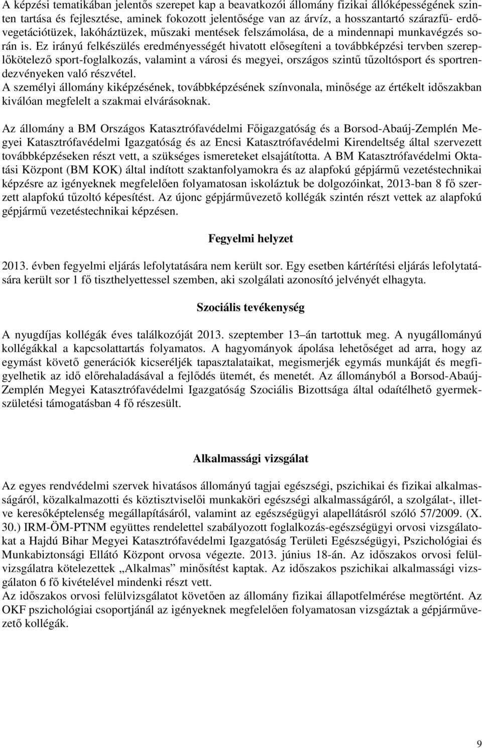 Ez irányú felkészülés eredményességét hivatott elısegíteni a továbbképzési tervben szereplıkötelezı sport-foglalkozás, valamint a városi és megyei, országos szintő tőzoltósport és sportrendezvényeken