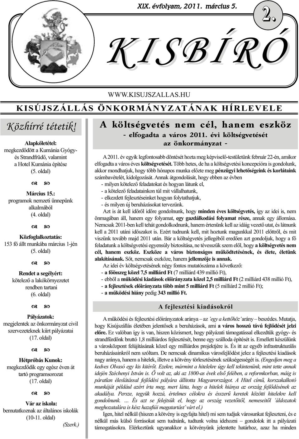 oldal) Közfoglalkoztatás: 153 fő állt munkába március 1-jén (5. oldal) Rendet a segélyért: kötelező a lakókörnyezetet rendben tartani (6.