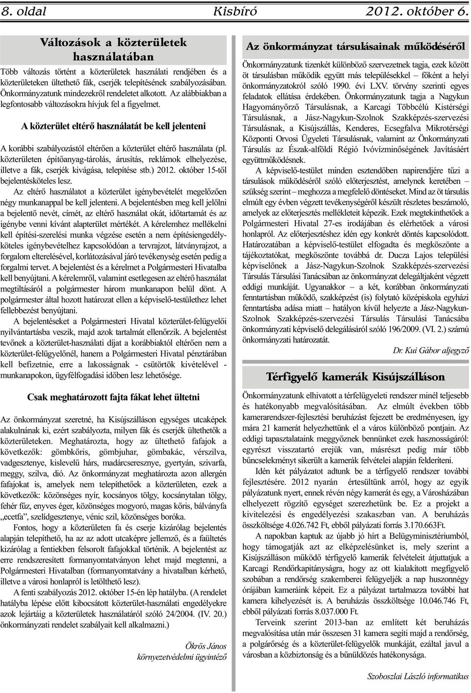 Önkormányzatunk mindezekről rendeletet alkotott. Az alábbiakban a legfontosabb változásokra hívjuk fel a figyelmet.