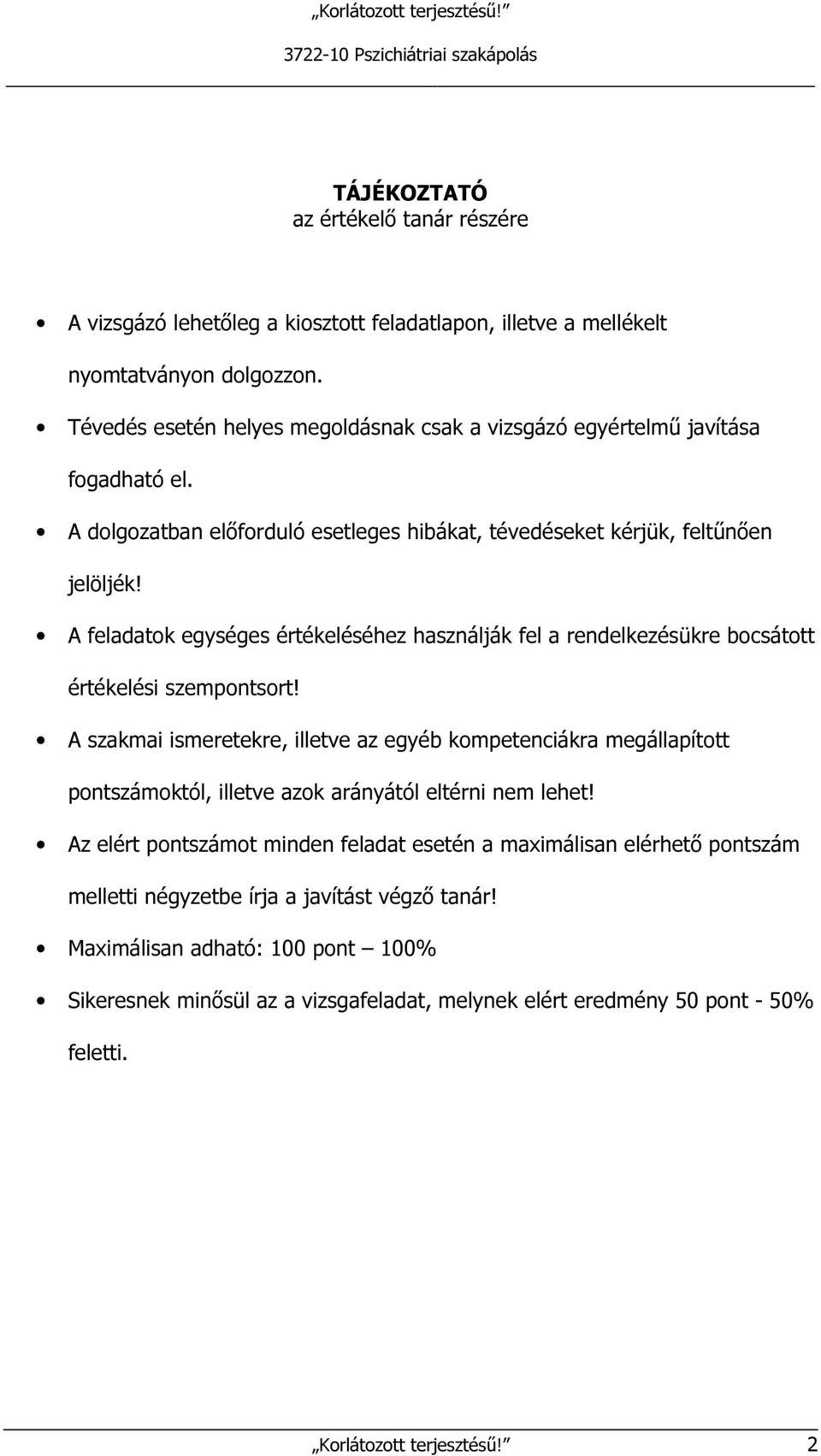 A feladatok egységes értékeléséhez használják fel a rendelkezésükre bocsátott értékelési szempontsort!