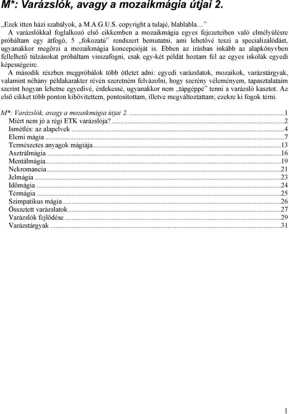 specializálódást, ugyanakkor megőrzi a mozaikmágia koncepcióját is.