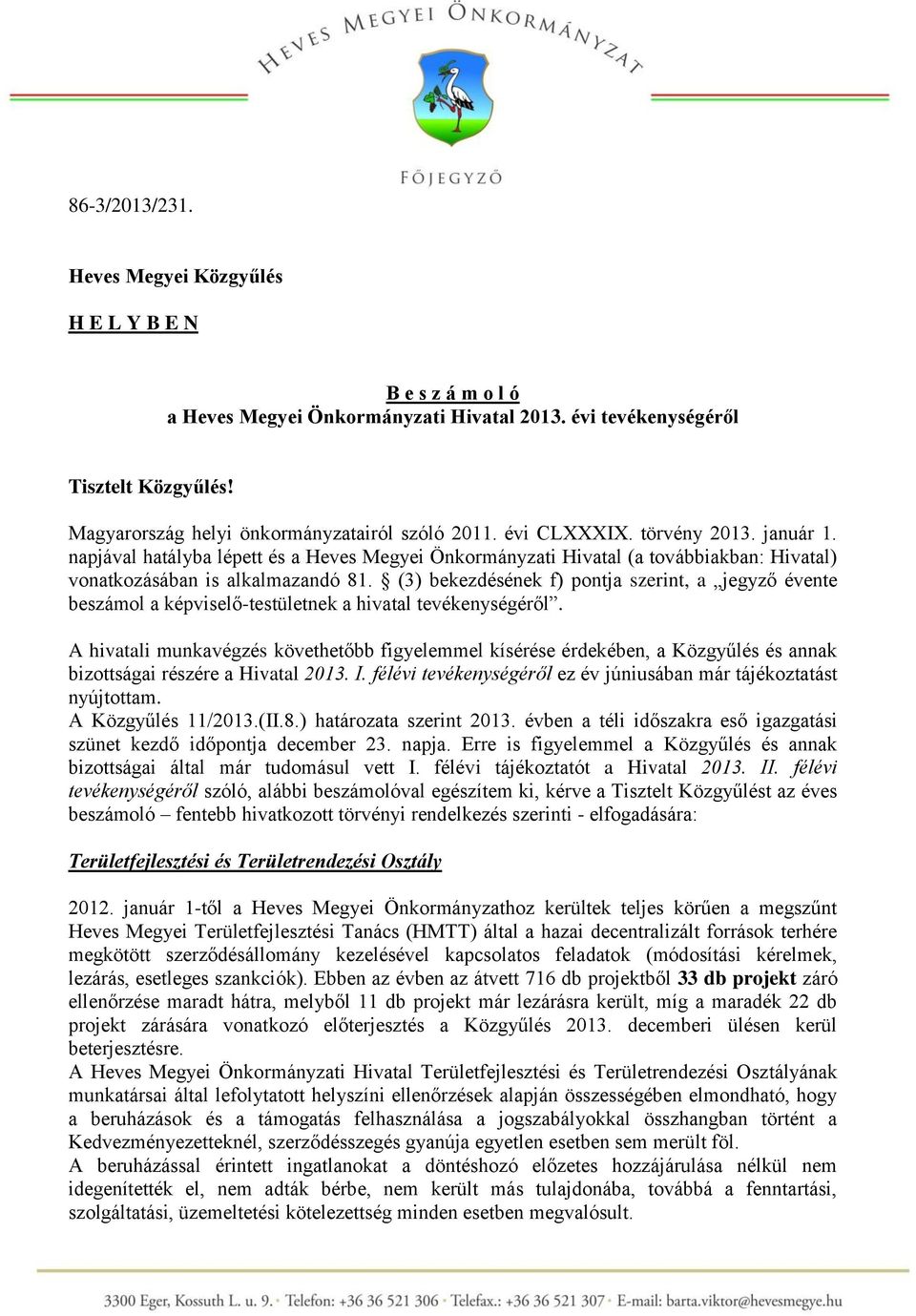 napjával hatályba lépett és a Heves Megyei Önkormányzati Hivatal (a továbbiakban: Hivatal) vonatkozásában is alkalmazandó 81.