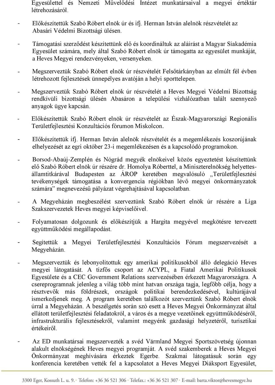 Támogatási szerződést készítettünk elő és koordináltuk az aláírást a Magyar Síakadémia Egyesület számára, mely által Szabó Róbert elnök úr támogatta az egyesület munkáját, a Heves Megyei