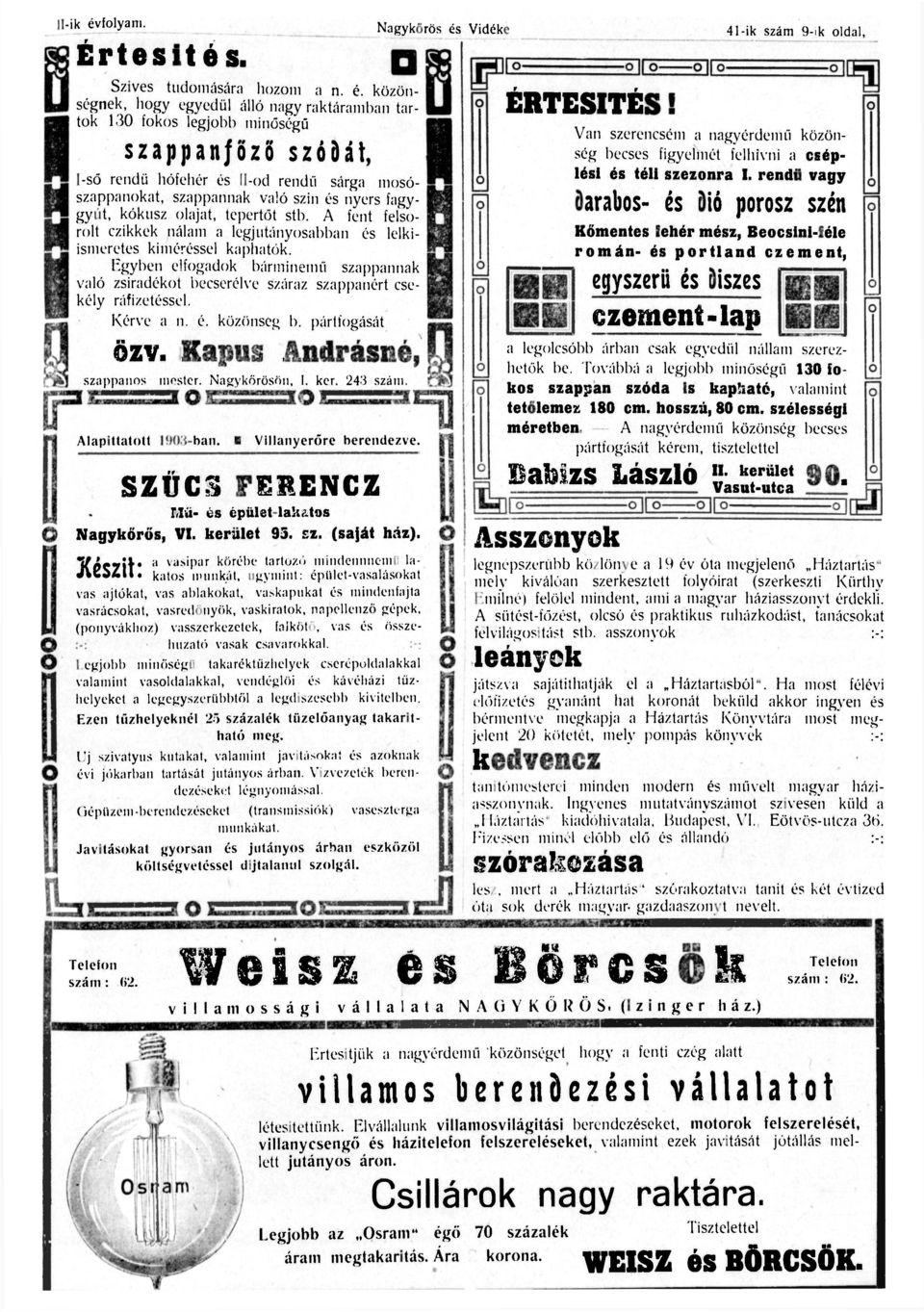 közönségnek, hogy egyedül álló nagy raktáramban tartok 130 fokos legjobb minőségű szappanfőző szódát, I-ső rendű hófehér és II-od rendű sárga mosószappanokat, szappannak való szin és nyers fagygyut,