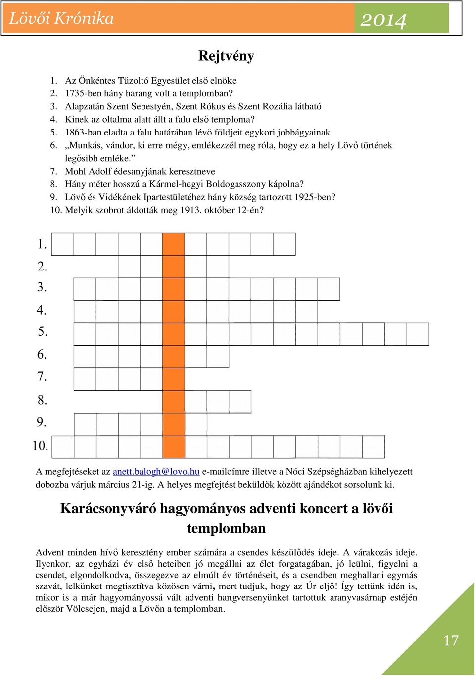 Munkás, vándor, ki erre mégy, emlékezzél meg róla, hogy ez a hely Lövő történek legősibb emléke. 7. Mohl Adolf édesanyjának keresztneve 8. Hány méter hosszú a Kármel-hegyi Boldogasszony kápolna? 9.