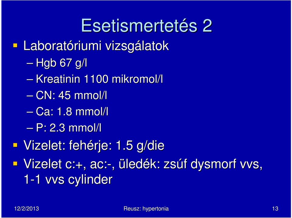 3 mmol/l Vizelet: fehérje: 1.