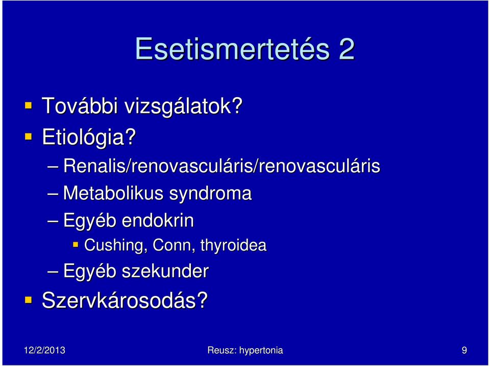 Metabolikus syndroma Egyéb b endokrin Cushing, Conn,