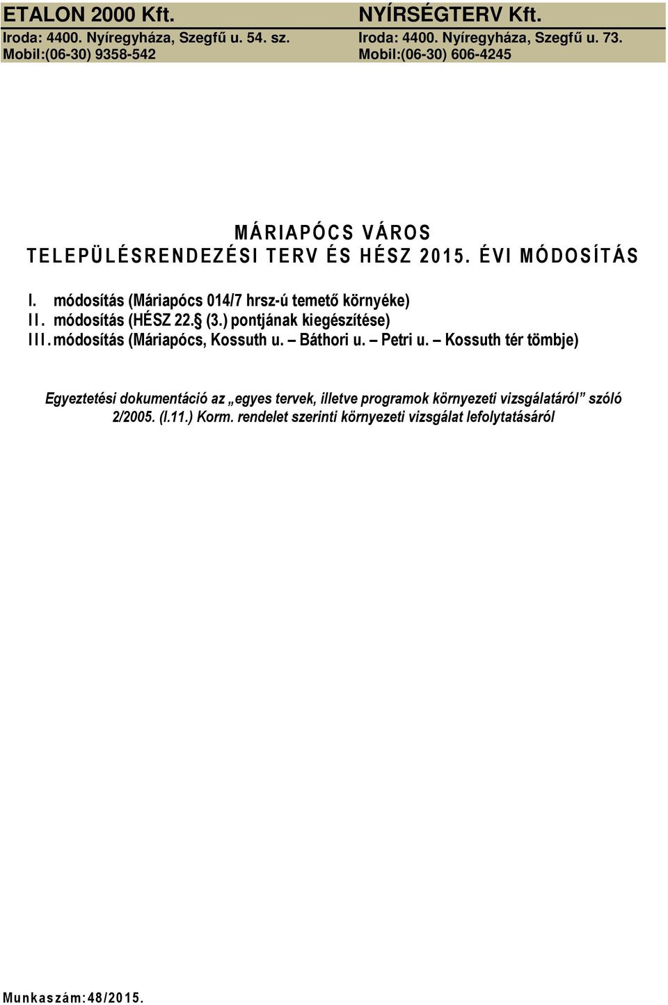 módosítás (Máriapócs 014/7 hrsz-ú temető környéke) I I. módosítás (HÉSZ 22. (3.) pontjának kiegészítése) I I I. módosítás (Máriapócs, Kossuth u.