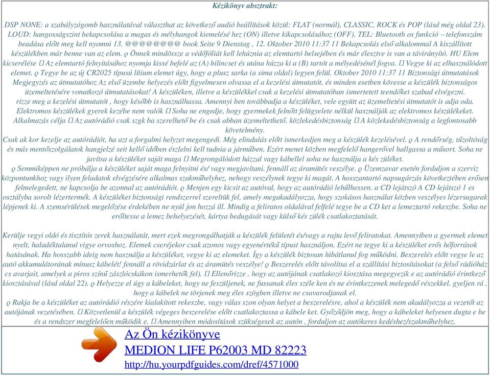 @@@@@@@@ book Seite 9 Dienstag, 12. Oktober 2010 11:37 11 Bekapcsolás első alkalommal A kiszállított készülékben már benne van az elem.