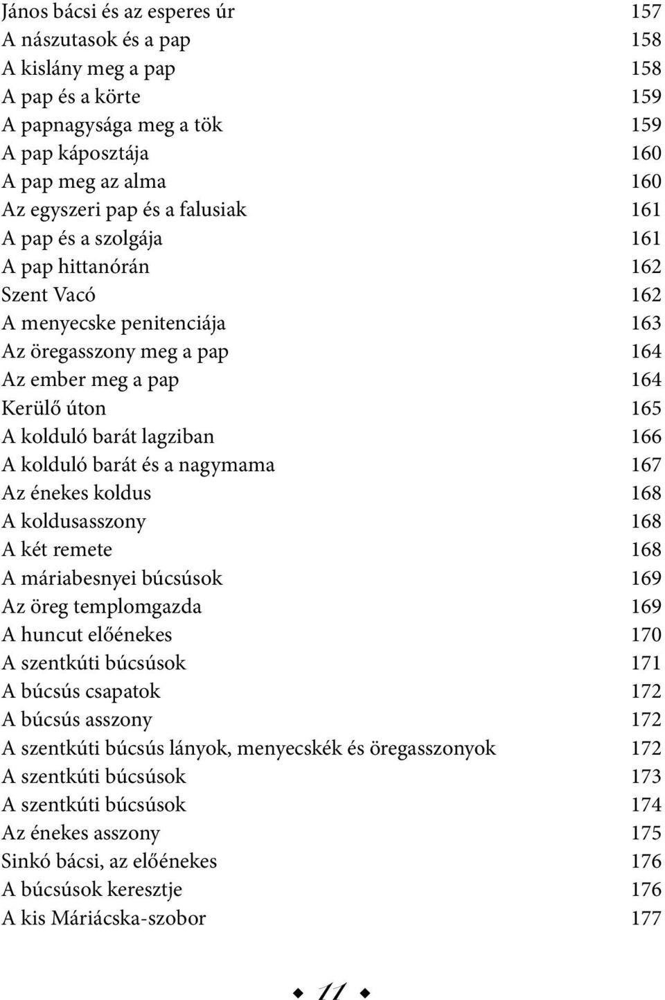 A kolduló barát és a nagymama 167 Az énekes koldus 168 A koldusasszony 168 A két remete 168 A máriabesnyei búcsúsok 169 Az öreg templomgazda 169 A huncut előénekes 170 A szentkúti búcsúsok 171 A