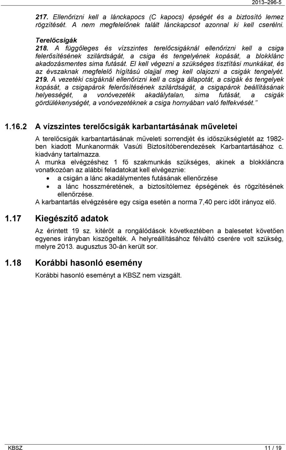 El kell végezni a szükséges tisztítási munkákat, és az évszaknak megfelelő hígítású olajjal meg kell olajozni a csigák tengelyét. 219.