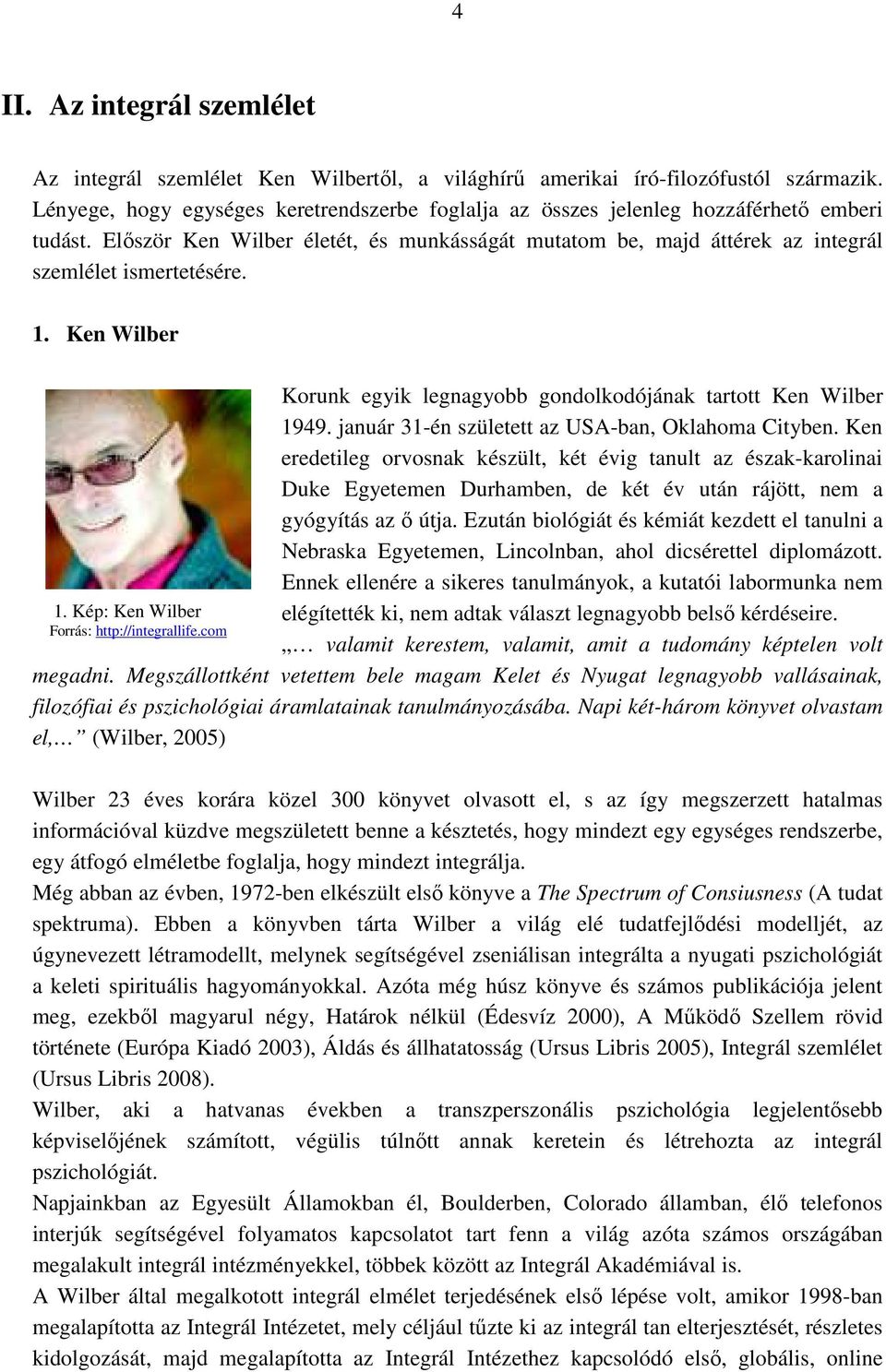 1. Ken Wilber 1. Kép: Ken Wilber Forrás: http://integrallife.com Korunk egyik legnagyobb gondolkodójának tartott Ken Wilber 1949. január 31-én született az USA-ban, Oklahoma Cityben.