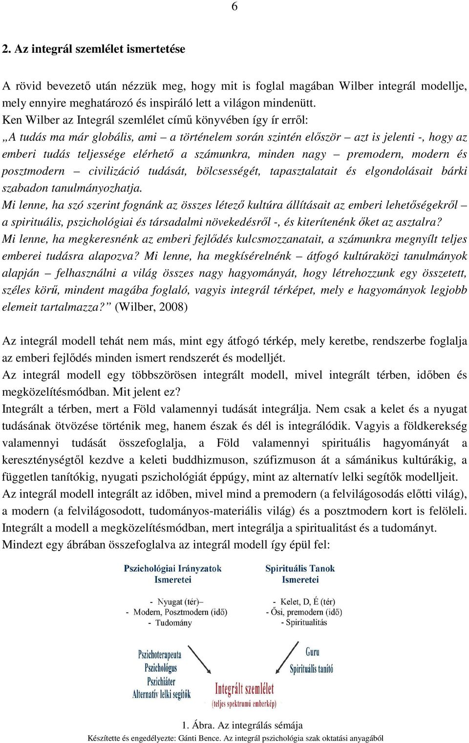 minden nagy premodern, modern és posztmodern civilizáció tudását, bölcsességét, tapasztalatait és elgondolásait bárki szabadon tanulmányozhatja.