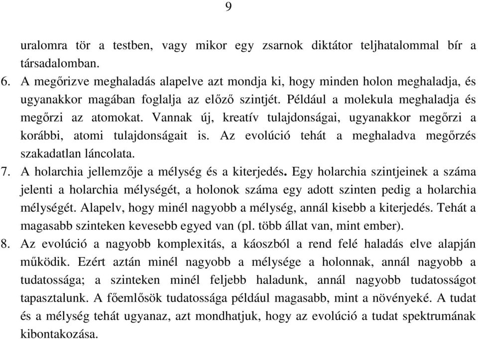 Vannak új, kreatív tulajdonságai, ugyanakkor megőrzi a korábbi, atomi tulajdonságait is. Az evolúció tehát a meghaladva megőrzés szakadatlan láncolata. 7.