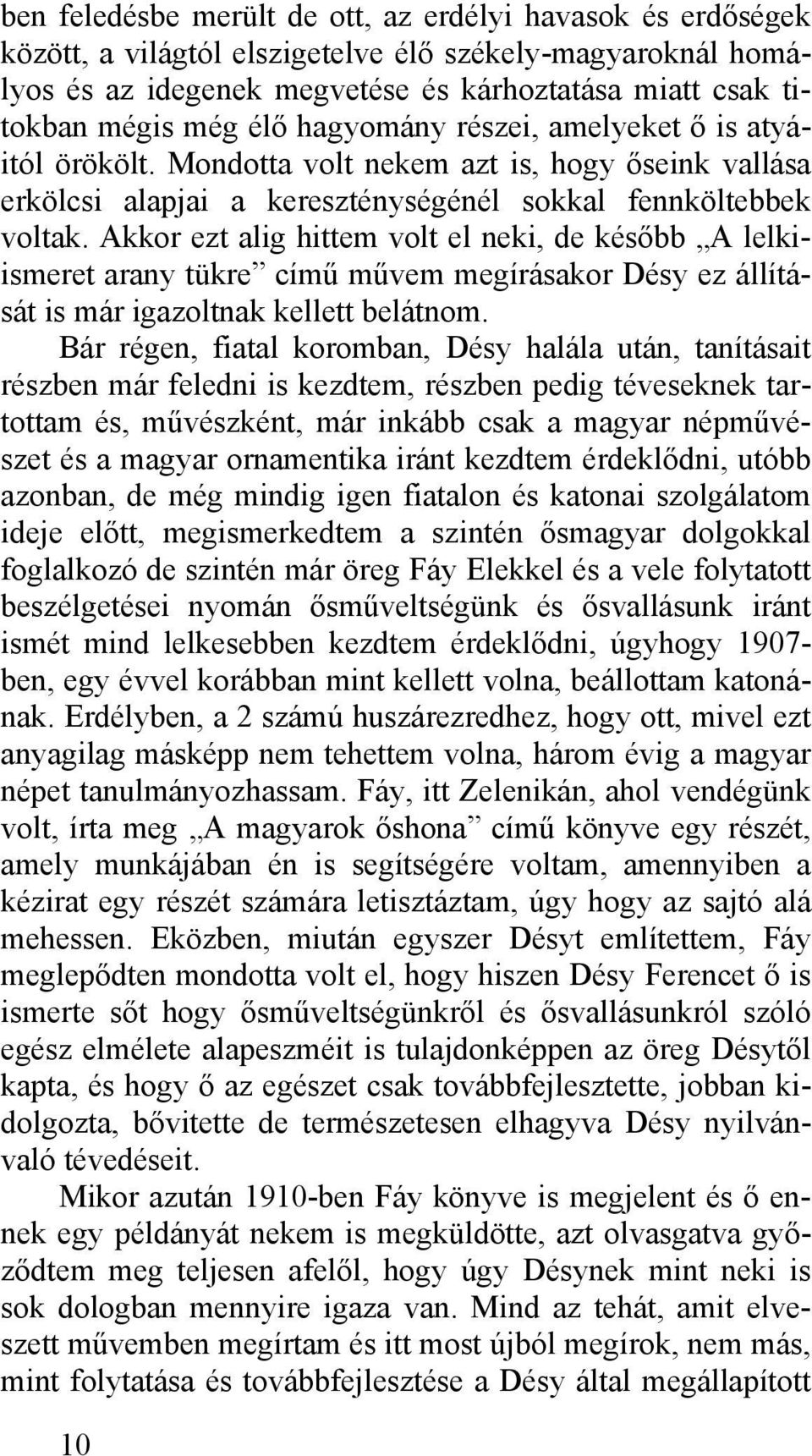 Akkor ezt alig hittem volt el neki, de később A lelkiismeret arany tükre című művem megírásakor Désy ez állítását is már igazoltnak kellett belátnom.