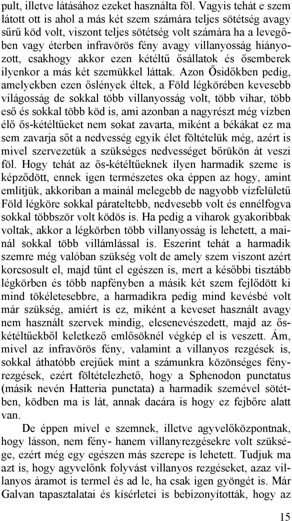 hiányozott, csakhogy akkor ezen kétéltű ősállatok és ősemberek ilyenkor a más két szemükkel láttak.