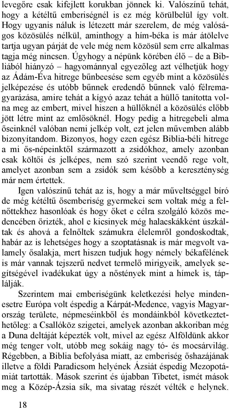 Úgyhogy a népünk körében élő de a Bibliából hiányzó hagyománnyal egyezőleg azt vélhetjük hogy az Ádám-Éva hitrege bűnbeesése sem egyéb mint a közösülés jelképezése és utóbb bűnnek eredendő bűnnek