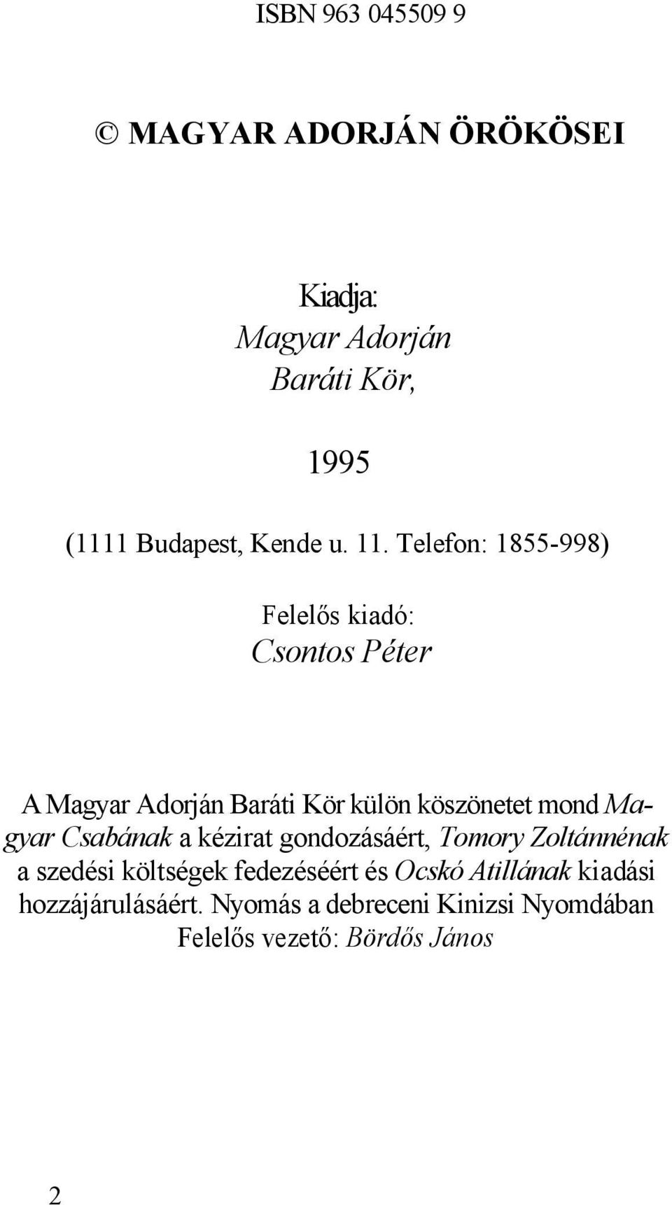 Telefon: 1855-998) Felelős kiadó: Csontos Péter A Magyar Adorján Baráti Kör külön köszönetet mond