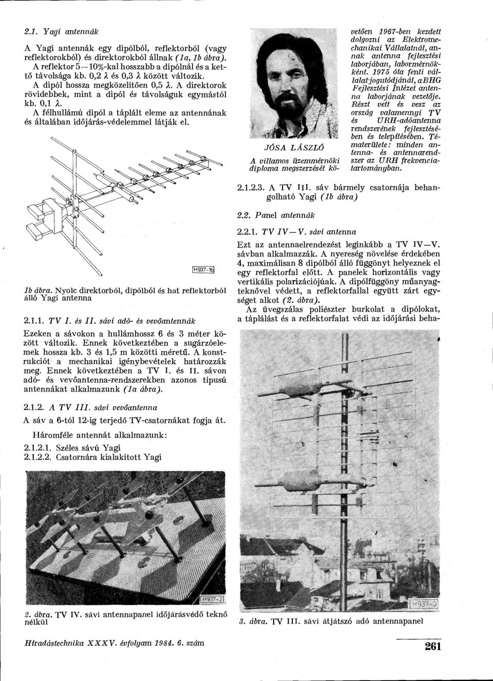 A félhullámú dipól a táplált eleme az antennának és általában idő járás-védelemmel látják el.